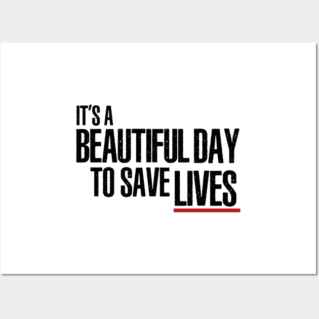 It's a Beautiful Day to Save Lives Wall Art by tvshirts